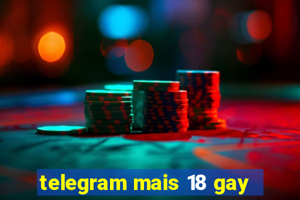 telegram mais 18 gay